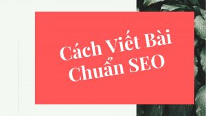 Cách Viết Bài Chuẩn SEO