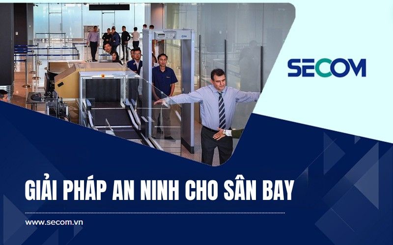 giải pháp an ninh cho sân bay SECOM