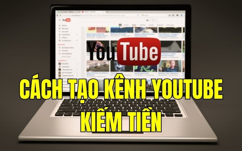 cách tạo kênh youtube kiếm tiền