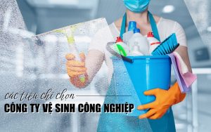tiêu chí chọn công ty vệ sinh công nghiệp