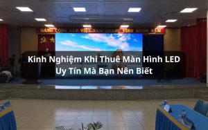 kinh nghiệm thuê màn hình led